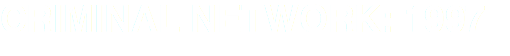 CRIMINAL NETWORK: 1997